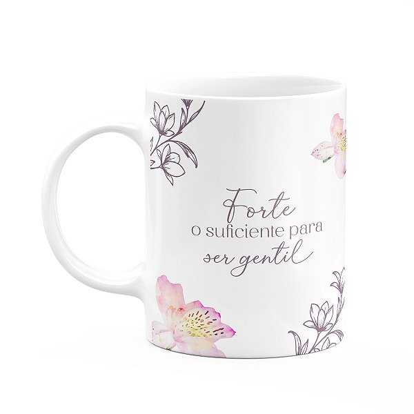 Caneca Floral Mulheres - Forte o Suficiente para ser Gentil