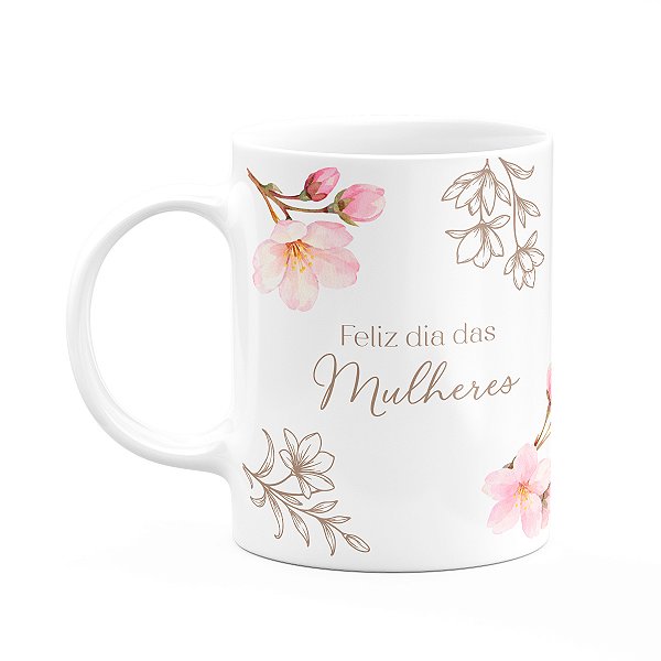 Caneca Floral Mulheres - Feliz Dia Das Mulheres