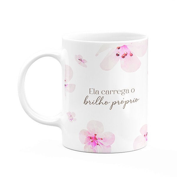 Caneca Floral Mulheres - Ela Carrega o Brilho Próprio