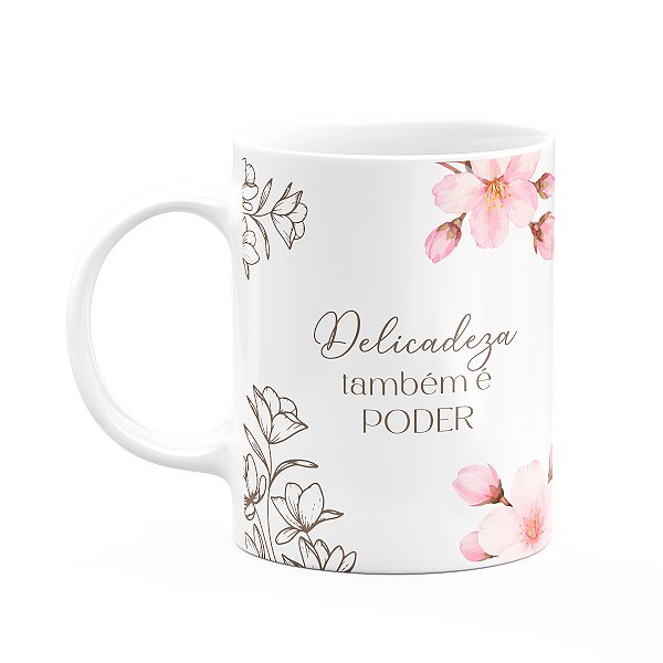 Caneca Floral Mulheres - Delicadeza Também é Poder
