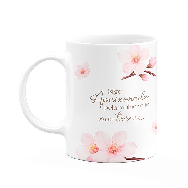 Caneca Mulheres - Apaixonada Pela Mulher que me Tornei
