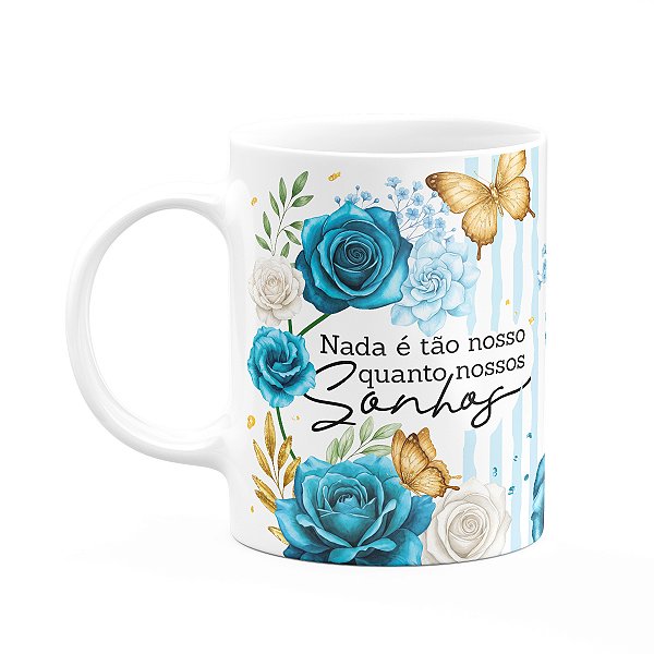 Caneca Floral Positividade Nada é tão nosso quanto os sonhos