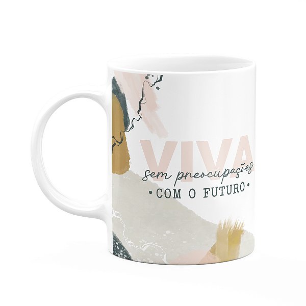 Caneca Positividade - Viva sem preocupações com o futuro