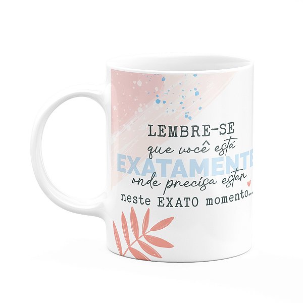 Caneca Positividade - Você está onde precisa estar