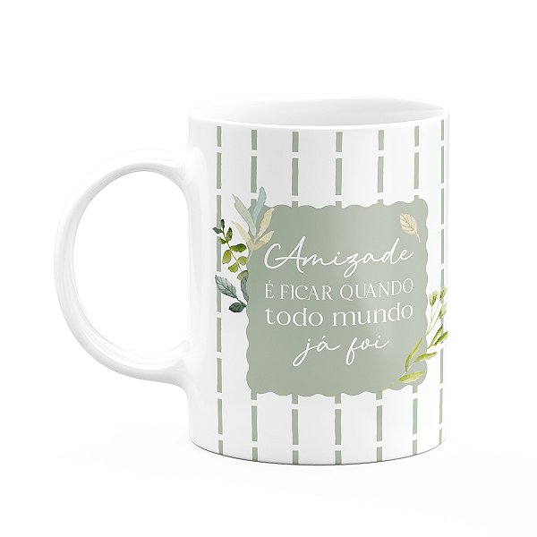 Caneca Laços Amizade - Amizade é ficar quanto todos foram