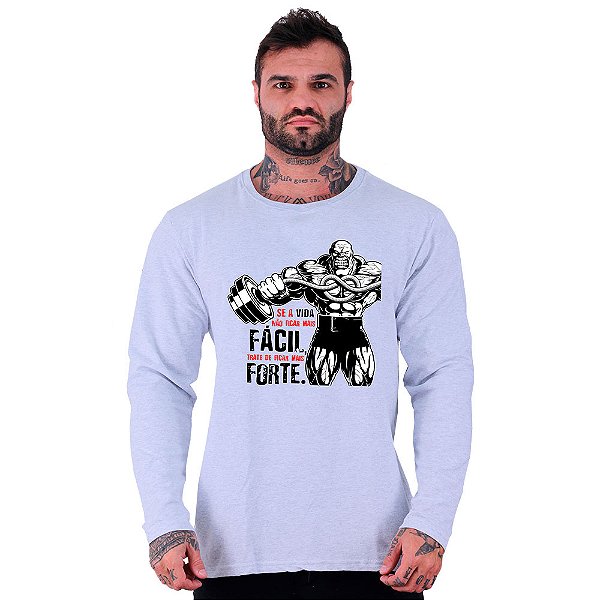 Camiseta Manga Longa Moletinho MXD Conceito Se a Vida Não Ficar Mais Fácil, Trate de Ficar Mais Forte.