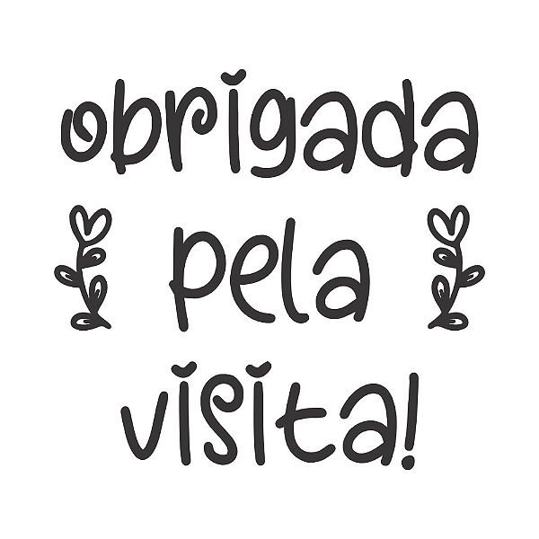 OBRIGADA PELA VISITA