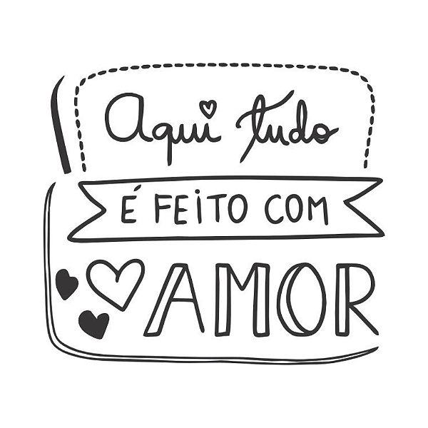 AQUI TUDO É FEITO COM AMOR