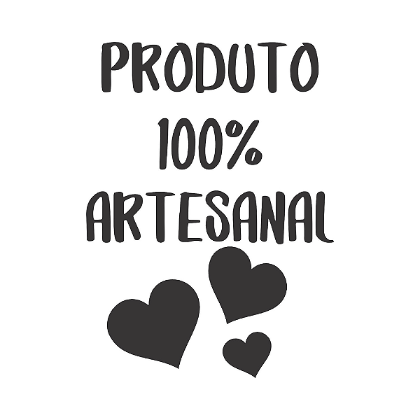 PRODUTO 100% ARTESANAL