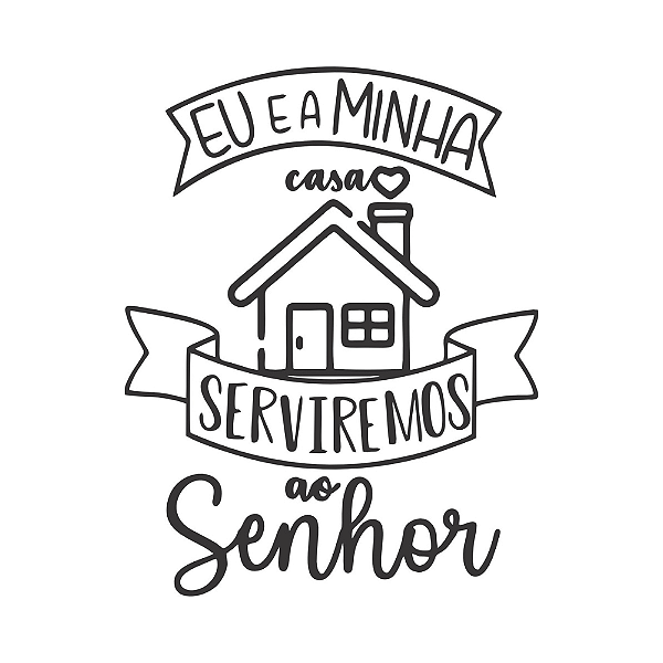 EU E MINHA CASA SERVIREMOS