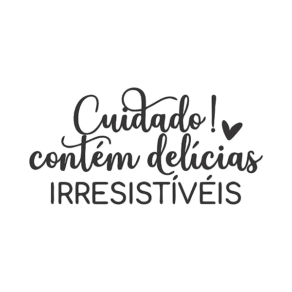 CUIDADO CONTÉM DELÍCIAS IRRESISTÍVEIS