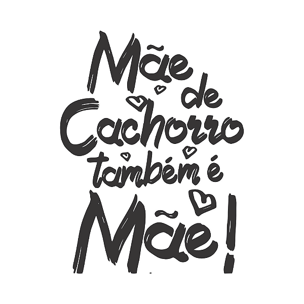 MÃE DE CACHORRO TAMBÉM É MÃE