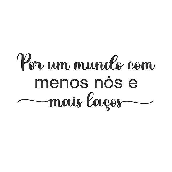 POR UM MUNDO COM MENOS NOS E MAIS LAÇOS