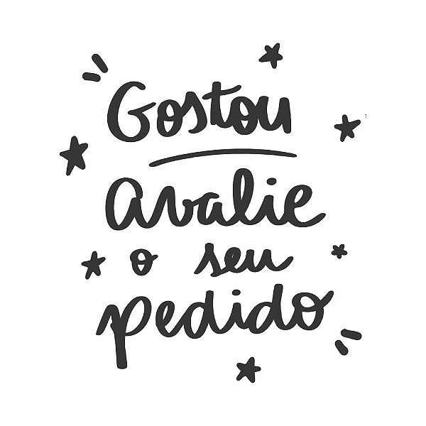 GOSTOU DO SEU PEDIDO, AVALIE