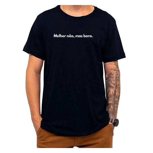 Camiseta Frases Engraçadas - melhor nao, mais bora