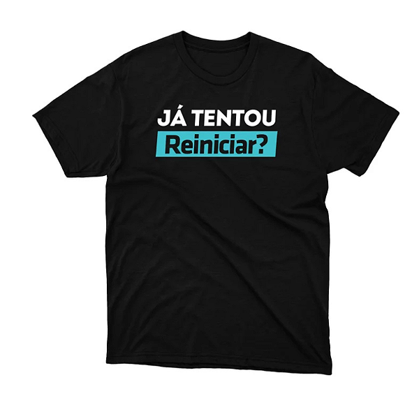Camiseta Frases Engraçadas - Já tentou reiniciar