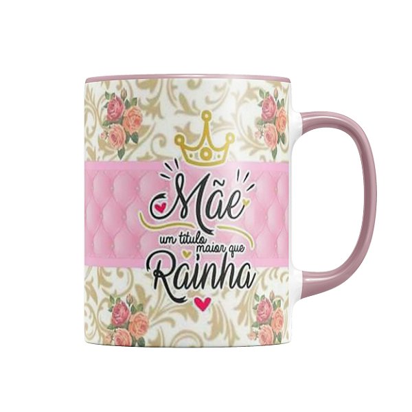 Caneca Mãe um Titulo Maior Que Rainha