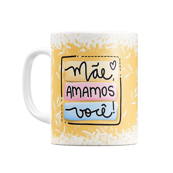 Caneca Mãe Amamos Você