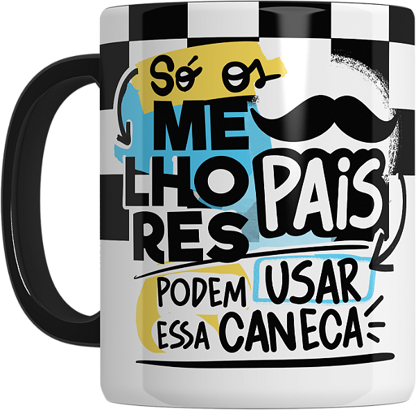 Caneca Personalizada Só os Melhores Pais Podem Usar Essa Caneca