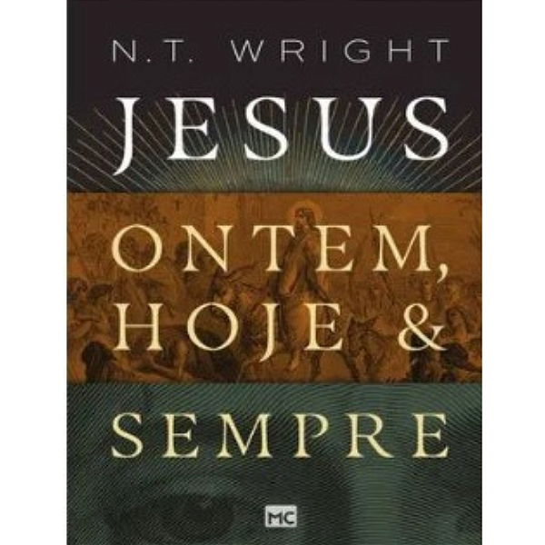 Jesus ontem, hoje e sempre - N.T WRIGHT