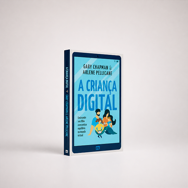 A Criança Digital - Gary Chapman e Arlene Pellicane