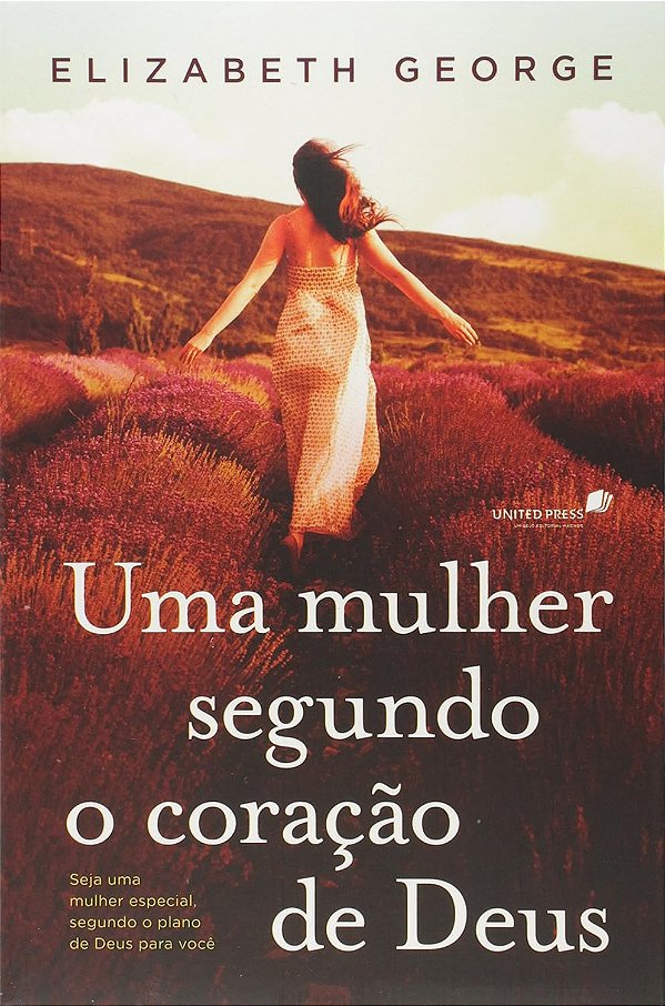 Uma mulher segundo coração de Deus: Seja uma mulher especial, segundo o plano de Deus para você