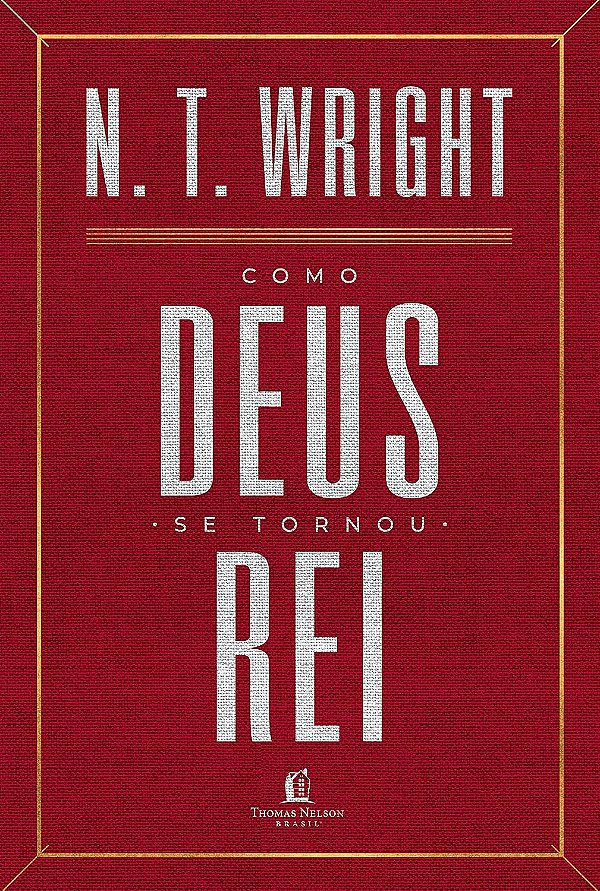 Como Deus se tornou rei- N.T. WRIGHT