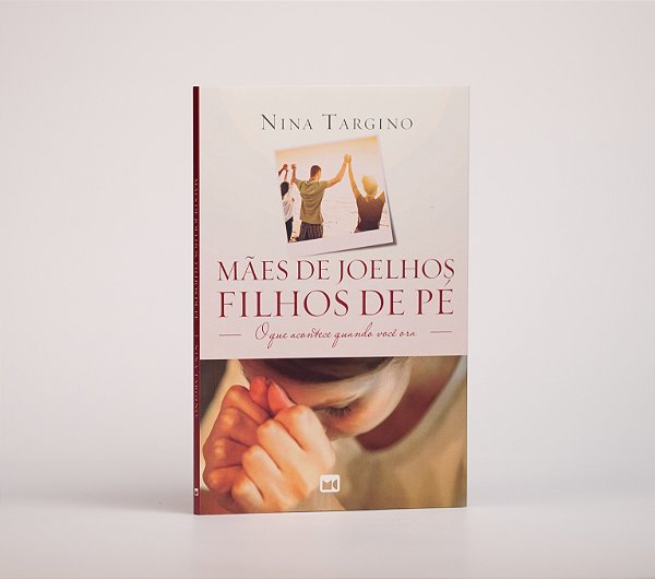 Mães de joelhos, filhos de pé | Nina Targino