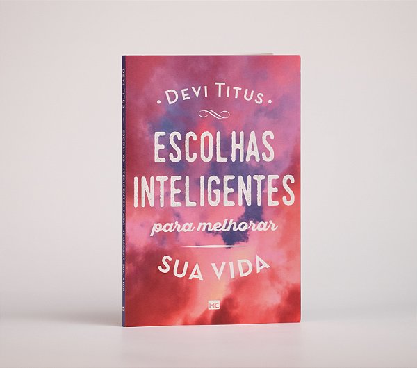 Escolhas Inteligentes para Melhorar a sua Vida | Devi Titus