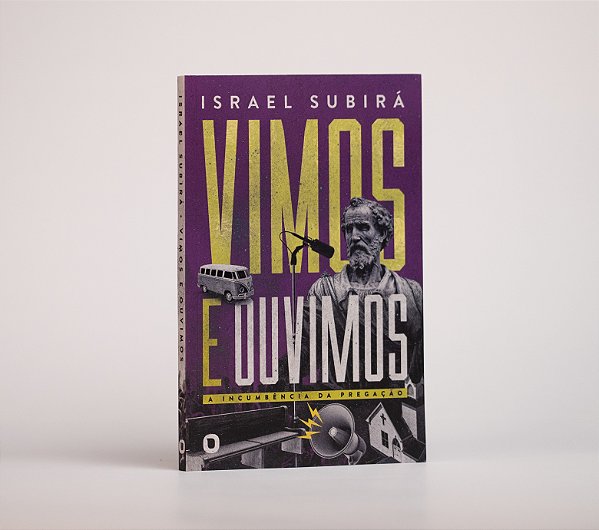 Vimos E Ouvimos - A Incumbência Da Pregação | Israel Subirá