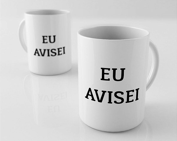 Caneca em Porcelana - Eu avisei