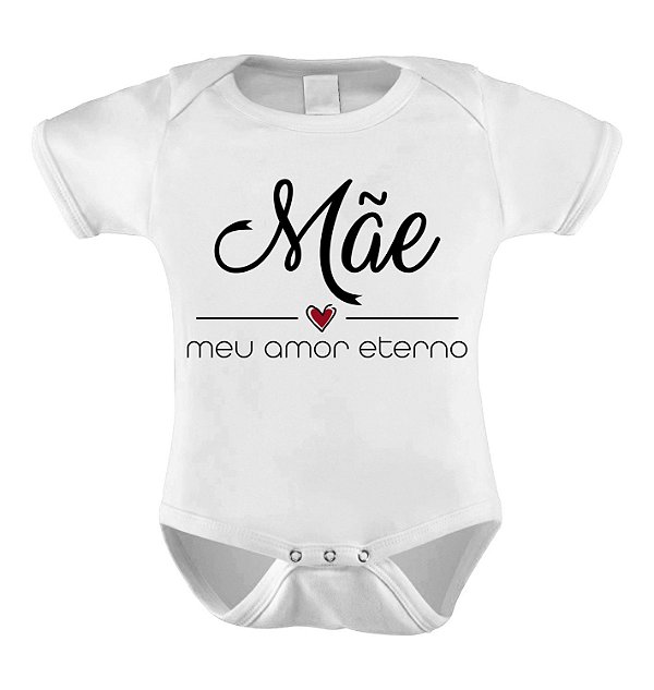 Body ou Camiseta Divertida - Mãe Meu Amor Eterno