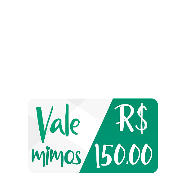 Vale Mimos - R$ 150,00 Reais