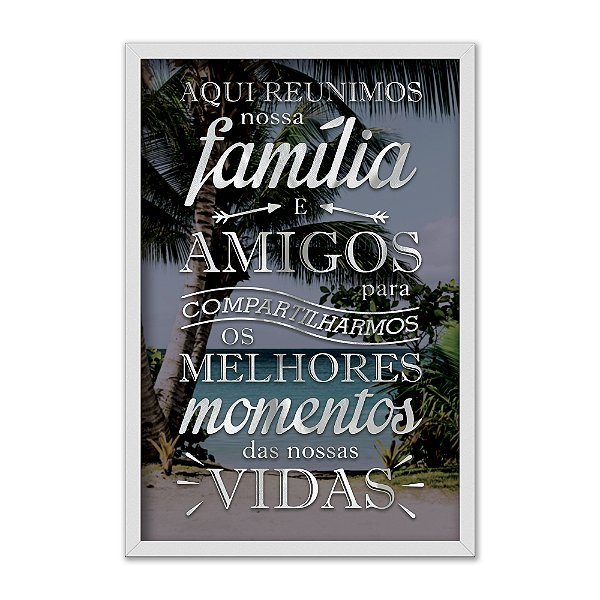Quadro Decorativo Frase Melhores Momentos Em Familia E Amigos
