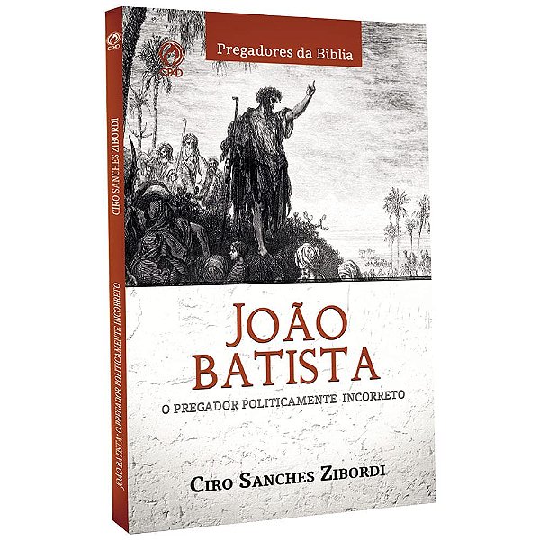 João Batista: O pregador politicamente incorreto