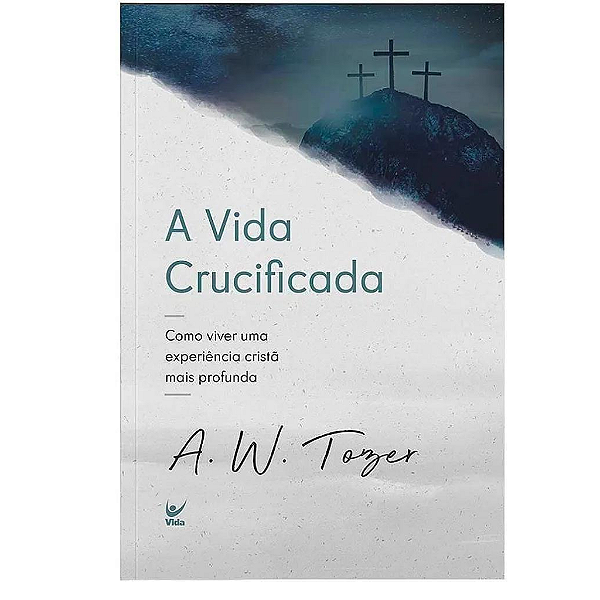 A Vida Crucificada | A.W.Tozer