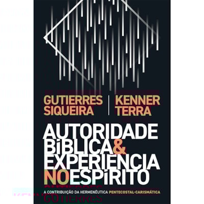 Autoridade Bíblica e Experiência No Espírito | Gutierres Siqueira e Kenner Terra
