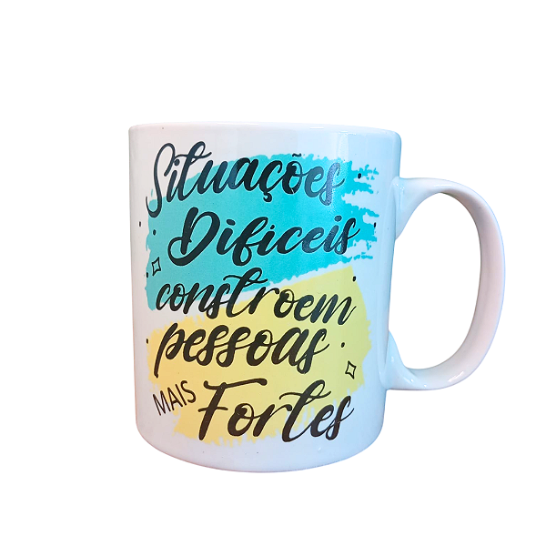 Caneca Porcelana 320 ml - Situação Dificeis Constroem Pessoas Fortes