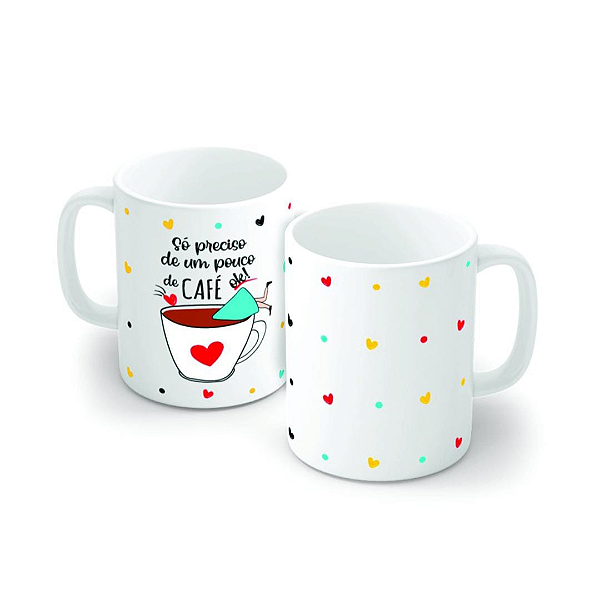 Caneca Porcelana 320 ml - Só Preciso de um Pouco de Café
