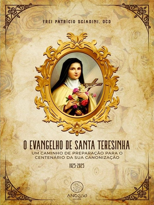O evangelho de Santa Teresinha - Um caminho de preparação para o centenário da sua canonização (1925-2025)