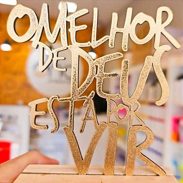 Enfeite Decorativo Dourado com Base de Madeira O melhor de Deus está por vir