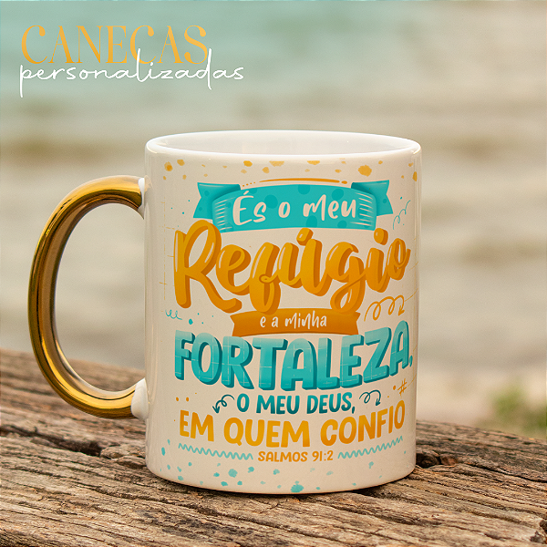 Caneca Personalizada És o meu Refúgio minha Fortaleza o meu Deus em quem eu Confio Salmo 91:2