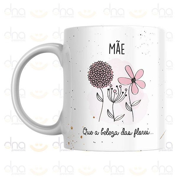 Caneca Personalizada Mãe, Que a Beleza Das Flores...