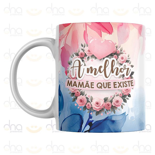 Caneca Personalizada A Melhor Mamãe que Existe Feliz dia das Mães
