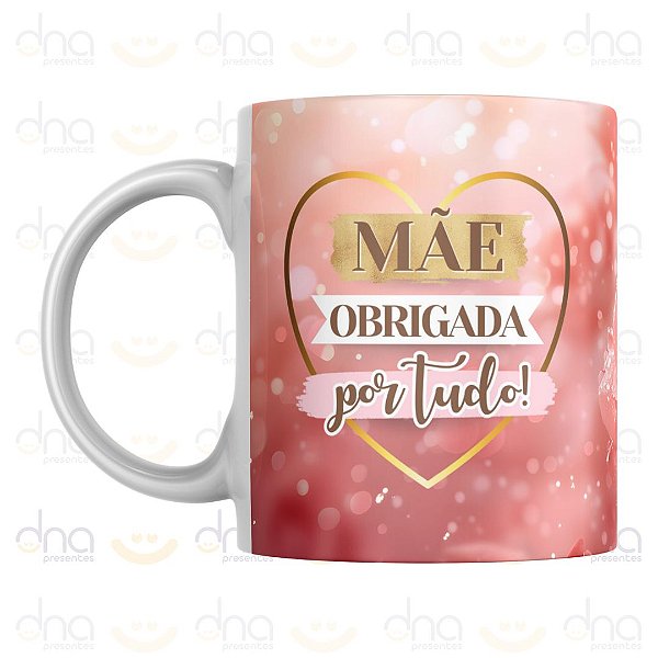 Caneca Personalizada Mãe Obrigada Por Tudo Feliz Dia das Mães