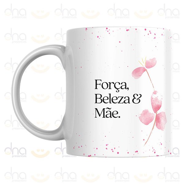 Caneca Personalizada Força, Beleza & Mãe Amiga, Guerreira & Rainha