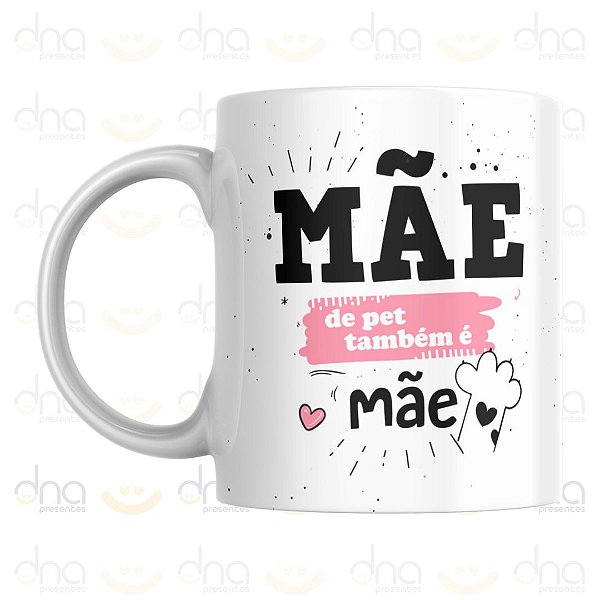 Caneca Personalizada Mãe de Pet Também É Mãe