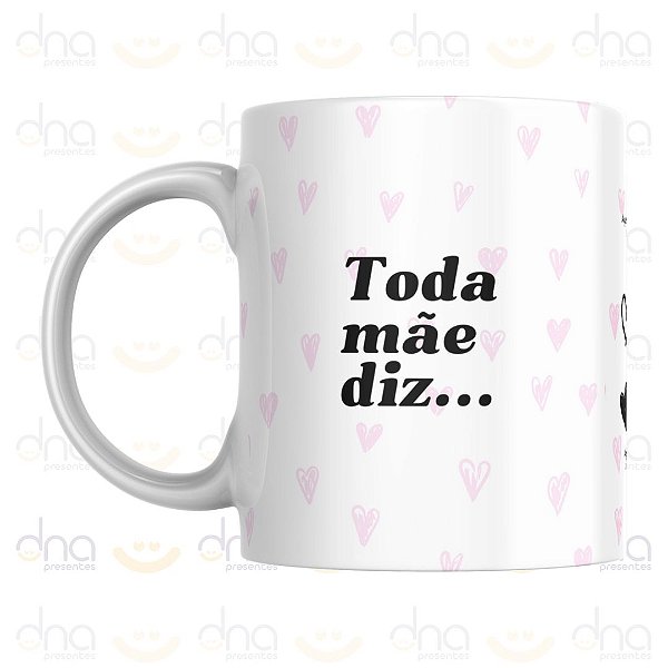 Caneca Personalizada Toda Mãe Diz... (Rosa)