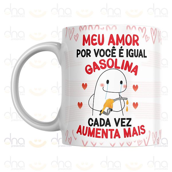 Caneca Personalizada Meu Amor Por Você é Igual Gasolina, Cada Vez Aumenta Mais