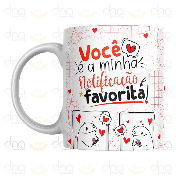 Caneca Personalizada Você é a Minha Notificação Favorita! (Florks)
